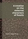 A treatise on the external characters of fossils - A.G. Werner