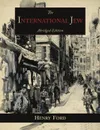 The International Jew. The World.s Foremost Problem-Abridged  Edition - Henry Ford