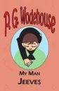 My Man Jeeves - From the Manor Wodehouse Collection, a selection from the early works of P. G. Wodehouse - P. G. Wodehouse