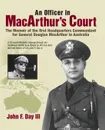 An Officer in MacArthur.s Court. a Memoir of the First Headquarters Commandant for General Douglas MacArthur in Australia. - John F. Day III