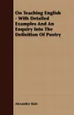 On Teaching English - With Detailed Examples And An Enquiry Into The Definition Of Poetry - Alexander Bain