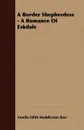 A Border Shepherdess - A Romance of Eskdale - Amelia Edith Huddleston Barr
