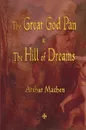 The Great God Pan and the Hill of Dreams - Arthur Machen