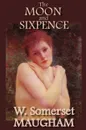 The Moon and Sixpence - W. Somerset Maugham