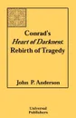 Conrad.s Heart of Darkness. Rebirth of Tragedy - John P. Anderson