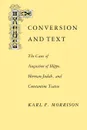 Conversion and Text. The Cases of Augustine of Hippo, Herman-Judah, and Constantithe Cases of Augustine of Hippo, Herman-Judah, and Constan - Karl F. Morrison