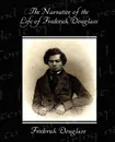 The Narrative of the Life of Frederick Douglass - Frederick Douglass