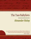 The Two Babylons - Alexander Hislop - Alexander Hislop, Hislop Alexander Hislop, Alexander Hislop