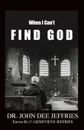 When I Can.t Find God - John Dee Jeffries