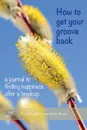 How to get your groove back. a journal to finding happiness after a breakup - Megan Lybrand, Julia Meder