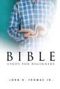 Bible Study for Beginners - John H. Thomas Jr.