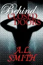 Behind Closed Doors - A.L. Smith