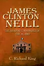 James Clinton Neill. The Shadow Commander of the Alamo - C. Richard King