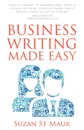 Business Writing Made Easy - Suzan St Maur