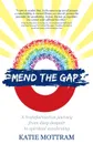 Mend The Gap - A transformative journey from deep despair to spiritual awakening - Katie Mottram