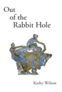 Out of the Rabbit Hole - Kathy Wilson