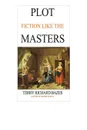 Plot Fiction like the Masters. Ian Fleming, Jane Austen, Evelyn Waugh and the Secrets of Story-Building - Terry Richard Bazes