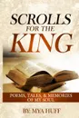 Scrolls for the King. Poems, Tales, and Memories of My Soul - Mya C Huff