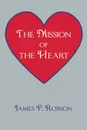 The Mission of the Heart - James P. Robson