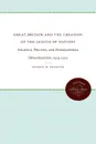 Great Britain and the Creation of the League of Nations. Strategy, Politics, and International Organization, 1914-1919 - George W. Egerton