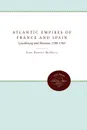 Atlantic Empires of France and Spain. Louisbourg and Havana, 1700-1763 - John Robert McNeill