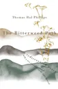 The Bitterweed Path. A Rediscovered Novel - Thomas Hal Phillips