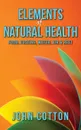 Elements of Natural Health. Food, Fasting, Water, Air . Rest - John Cotton