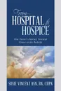 From Hospital to Hospice. One Nurse.s Journey Towards Grace at the Bedside - RN CHPN Vincent BSN