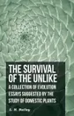 The Survival of The Unlike - A Collection of Evolution Essays Suggested by the Study of Domestic Plants - L. H. Bailey