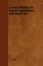 A Short History of English Agriculture and Rural Life - C. J. Hall