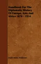 Handbook For The Diplomatic History Of Europe, Asia And Africa 1870 - 1914 - Frank Maloy Anderson