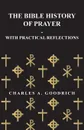 The Bible History of Prayer - With Practical Reflections - Charles A. Goodrich