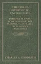 The Child.s History of the United States - Designed as a First Book of History for Schools, Illustrated by Numerous Anecdotes - Charles A. Goodrich