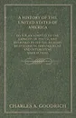 A History of the United States of America - On a Plan Adapted to the Capacity of Youth, and Designed to Aid the Memory by Systematic Arrangement and Interesting Associations - Charles A. Goodrich