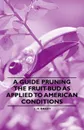 A Guide Pruning the Fruit-Bud as Applied to American Conditions - L. H. Bailey