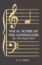 Vocal Score of the Gondoliers - Or, the Barataria - William Schwenck Gilbert, W. S. Gilbert