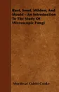 Rust, Smut, Mildew, and Mould - An Introduction to the Study of Microscopic Fungi - Mordecai Cubitt Cooke