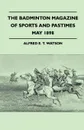 The Badminton Magazine Of Sports And Pastimes - May 1898 - Containing Chapters On. University Cricket Matches, An Old Indian Hunter, Cross-Country Running And Trout Fishing - Alfred E. T. Watson