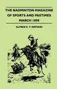 The Badminton Magazine Of Sports And Pastimes - March 1898 - Containing Chapters On. Indian Pig-Sticking, Snipe, Umpires And Some Umpire Stories And Prospects Of The Racing Season - Alfred E. T. Watson