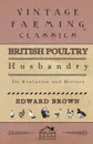 British Poultry Husbandry - Its Evolution And History - Edward Brown