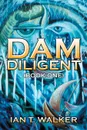 Dam Diligent. Book One - Ian T. Walker