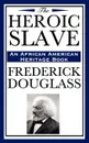 The Heroic Slave (an African American Heritage Book) - Frederick Douglass