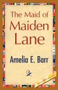The Maid of Maiden Lane - Amelia E. Barr
