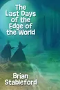 The Last Days of the Edge of the World - Brian Stableford