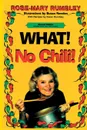 What. No Chili. - Ph.D. Rose-Mary Rumbley