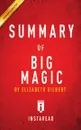 Summary of Big Magic. by Elizabeth Gilbert . Includes Analysis - Instaread Summaries