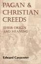 Pagan and Christian Creeds - Edward Carpenter