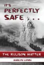 It.s Perfectly Safe . . . The Rulison Matter - Marilyn Ludwig