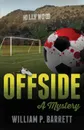 OFFSIDE. A Mystery - William P. Barrett