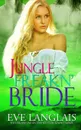 Jungle Freakn. Bride - Eve Langlais